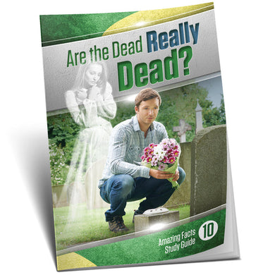 AF Bible Study Guide #10 ARE THE DEAD REALLY DEAD?
