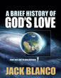 A Brief History Of God'S Love: From Eden Lost To Eden Restored (By Jack Blanco)