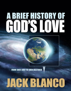 A Brief History of God's Love: From Eden Lost to Eden Restored (by Jack Blanco)