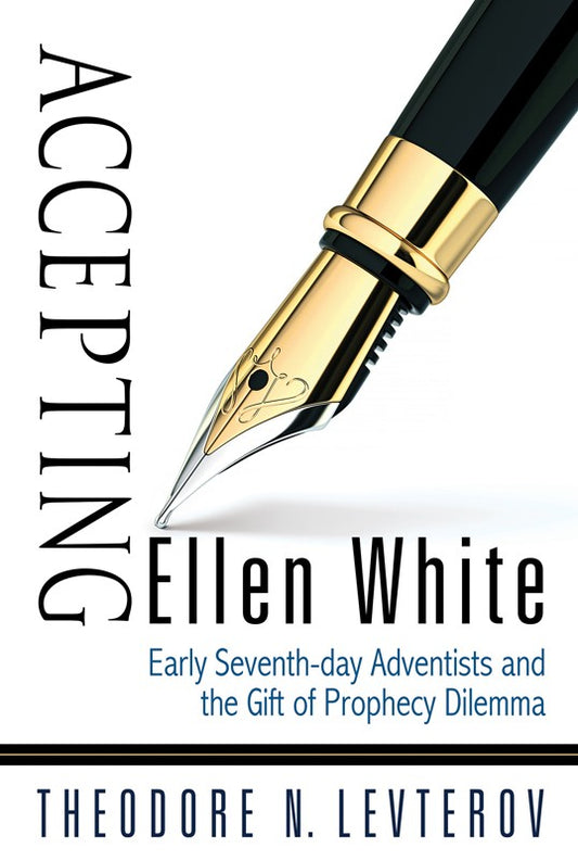 Accepting Ellen White - Soft Cover - (By Theodore N. Levterov)