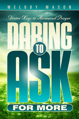 Daring to Ask for More by Melody Mason