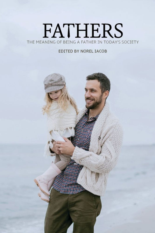 Fathers: The Meaning Of Being A Father In Today'S Society