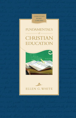 FUNDAMENTALS of CHRISTIAN EDUCATION - HARD COVER - (By Ellen G. White)