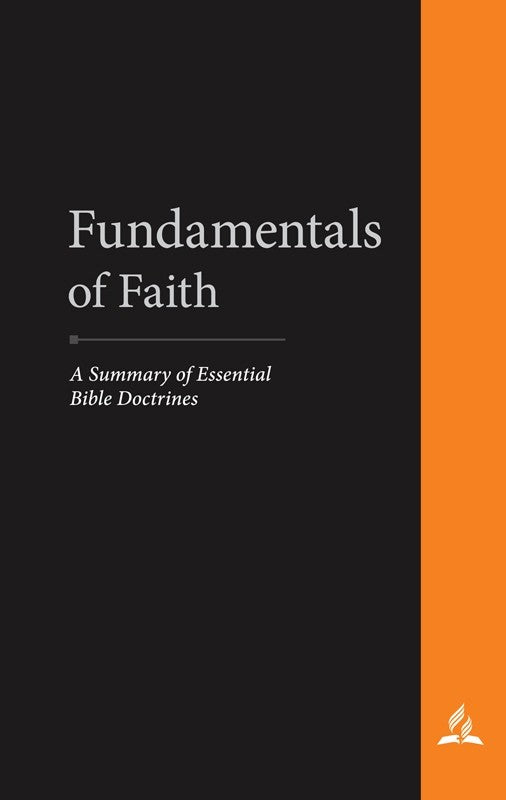 Fundamentals of Faith: A Summary of Essential Bible Doctrines - (By General Conference Sabbath School and Personal Ministries Department)