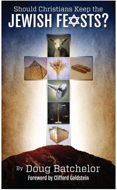 Should Christians Keep The Jewish Feasts (By Doug Batchelor, Foreword By Clifford Goldstein)
