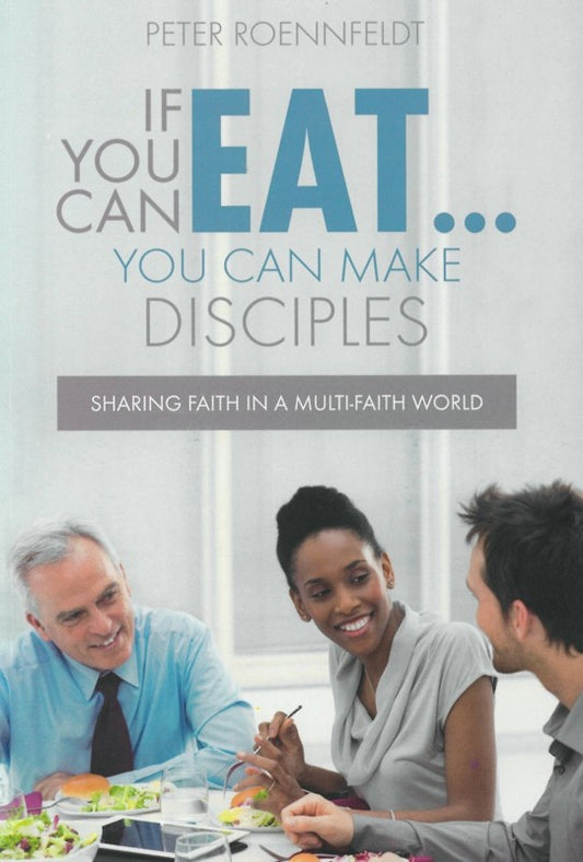 If You Can Eat... You Can Make Disciples - (By Peter Roennfeldt)