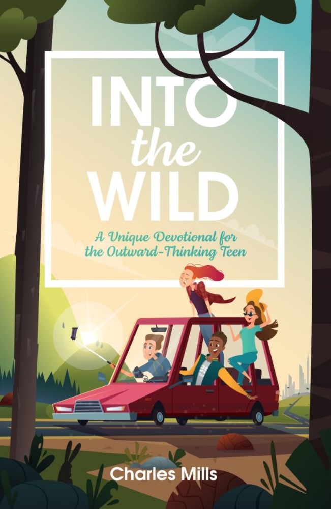 Into The Wild: A Unique Devotional For The Outward-Thinking Teen (2023 Teen Devotional)