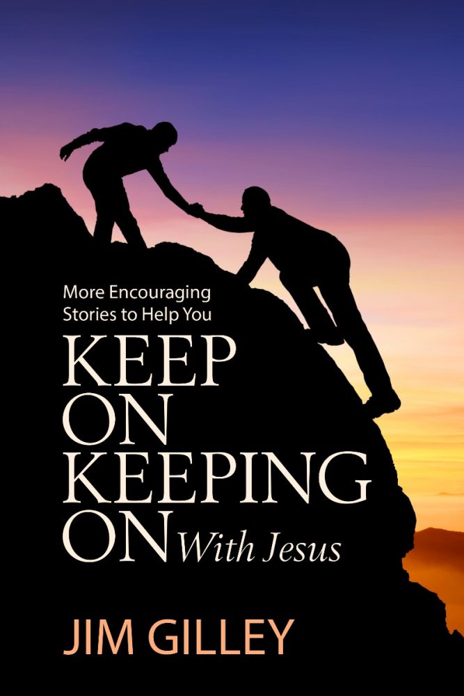 Keep On Keeping On With Jesus: More Encouraging Stories to Help You - By Jim Gilley