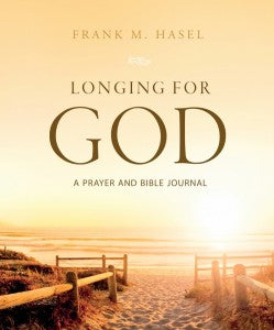 Longing for God: A Prayer and Bible Journal (By Frank M. Hasel)