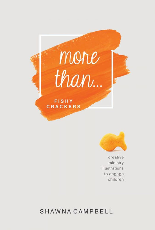 More Than Fishy Crackers: Creative Ministry Illustrations To Engage Children By Shawna Campbell