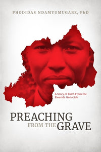 Preaching from the Grave - (By Phodidas Ndamyumugabe)