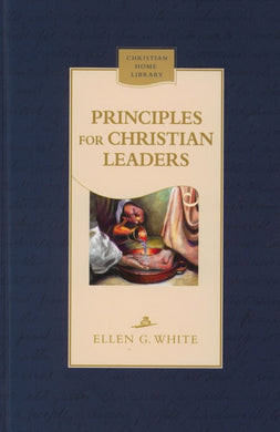 PRINCIPLES FOR CHRISTIAN LEADERS - HARD COVER - (By Ellen G. White)