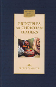 PRINCIPLES FOR CHRISTIAN LEADERS - HARD COVER - (By Ellen G. White)