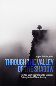 Through the Valley of the Shadow: The Near Death Experience Under Scientific, Philosophical and Biblical Scrutiny by Jacques Doukhan