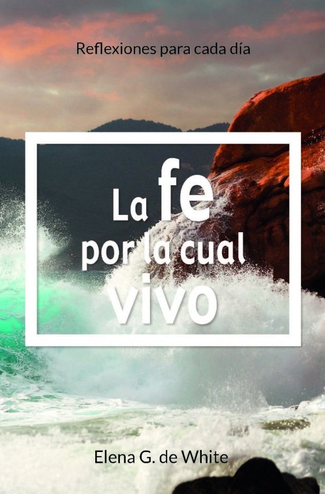 La Fe Por La Cual Vivo: Reflexiones Para Cada Dia (2023 Devocional Para Adultos Vespertino - Español)