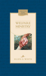 WELFARE MINISTRY - HARD COVER - (By Ellen G. White)